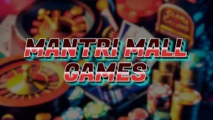 on image text "mantri mall games"